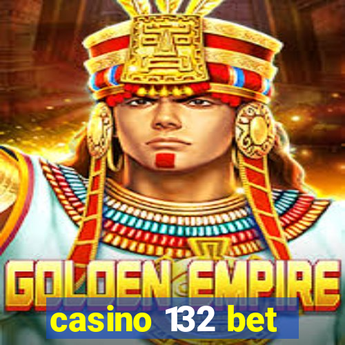 casino 132 bet